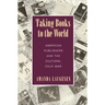 Taking Books to the World: American Publishers and the Cultural Cold War