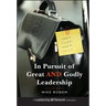 In Pursuit of Great and Godly Leadership: Tapping the Wisdom of the World for the Kingdom of God