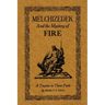Melchizedek and the Mystery of Fire: A Treatise in Three Parts