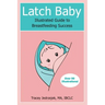 Latch Baby: Illustrated Guide to Breastfeeding Success