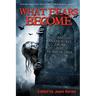 What Fears Become: An Anthology from The Horror Zine