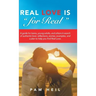 Real Love Is "for Real": A guide for teens, young adults, and others in search of authentic love: reflections, stories, examples, and a plan to