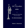 26 New Etudes for Trumpet: In 13 major and 13 minor keys with scales & arpeggios