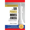 The Six Power Moves of Chess, 3rd Edition: The Missing Key to Finding Good Chess Moves From Any Position!