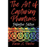 The Art of Capturing Phantoms: Definitive Edition