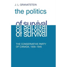 Politics of Survival: The Conservative Part of Canada, 1939-1945