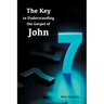 7/7 The Key to Understanding the Gospel of John