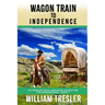 Wagon Train to Independence: An Oregon Trail Western Adventure - The Hendersons Book 1