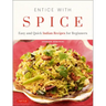 Entice with Spice: Easy and Quick Indian Recipes for Beginners