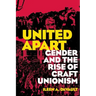 United Apart: Gender and the Rise of Craft Unionism