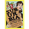 Suburbia: I Survived, So Can You.