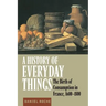 A History of Everyday Things: The Birth of Consumption in France, 1600 1800