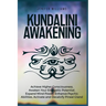 Kundalini Awakening: Achieve Higher Consciousness, Awaken Your Energetic Potential, Expand Mind Power, Enhance Psychic Abilities, Activate
