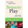 Sensory Play: Over 65 Sensory Bin Topics with Additional Picture Books, Supplementary Activities, and Snacks for a Complete Toddler Program