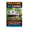 Fulltime RV Living 45 Amazing RV Living DIY Hacks to Make Your Motorhome Living Easy & Comfortable: (RV living, RV living full-time, RV living tips, R