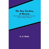 The New Teaching of History; With a reply to some recent criticisms of The Outline of History