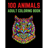 100 Animals Adult Coloring Book: 100 Unique Designs Including Lions, Elephants, Owls, Horses, Dogs, Cats, and Many More! (Animals with Patterns Colori