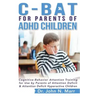 C-BAT for Parents of ADHD Children: Cognitive-Behavior Attention Training for Use by Parents of Attention Deficit and Attention Deficit Hyperactive Ch