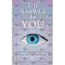 The Answer Is YOU: A Guide to Mental, Emotional, and Spiritual Freedom