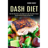 Dash Diet: Dash Diet Meal Plan to Lose Weight and Lower Your Blood Pressure (Delicious Dash Diet Recipes and Menu Plans)