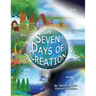 The Seven Days of Creation: Based on Biblical Texts