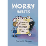 Worry Habits: A Story to Help Children Better Understand and Manage OCD (Little C Books)