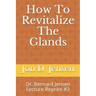 How To Revitalize The Glands: Dr. Bernard Jensen Lecture Reprint #3