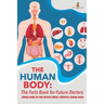 The Human Body: The Facts Book for Future Doctors - Biology Books for Kids Revised Edition Children's Biology Books