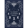 The Moon and Other Fruits