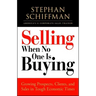 Selling When No One Is Buying: Growing Prospects, Clients, and Sales in Tough Economic Times