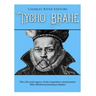 Tycho Brahe: The Life and Legacy of the Legendary Astronomer Who Mentored Johannes Kepler