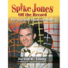 Spike Jones Off the Record (hardback): The Man Who Murdered Music