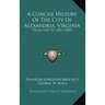 A Concise History Of The City Of Alexandria, Virginia: From 1669 To 1883 (1883)