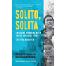 Solito, Solita: Crossing Borders with Youth Refugees from Central America