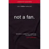 Not a Fan: Becoming a Completely Committed Follower of Jesus