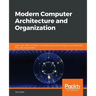 Modern Computer Architecture and Organization: Learn x86, ARM, and RISC-V architectures and the design of smartphones, PCs, and cloud servers