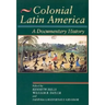 Colonial Latin America: A Documentary History