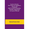 Learn to Invent, First Steps for Beginners Young and Old Practical Instuction, Valuable Suggestions to Learn to Invent