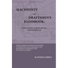 Machinists' And Draftsmen's Handbook - Containing Tables, Rules And Formulas - With Numerous Examples Explaining The Principles Of Mathematics And Mec