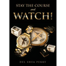 Stay the Course and WATCH!