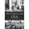 Antebellum Era: A History from Beginning to End