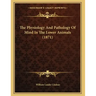 The Physiology And Pathology Of Mind In The Lower Animals (1871)