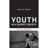Youth in a Suspect Society: Democracy or Disposability?