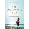 Unbreakable Boy: A Father's Fear, a Son's Courage, and a Story of Unconditional Love