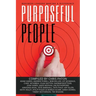 Purposeful People: Business Leaders Making A Difference