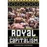 Royal Capitalism: Wealth, Class, and Monarchy in Thailand