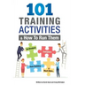 101 Training Activities and How to Run Them (B&w): Icebreakers, Energizers and Training Activities