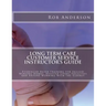Long Term Care Customer Service Instructor's Guide: Evidenced-Based Training for Skilled Nursing Homes, Assisted Living Facilities and Anyone Working