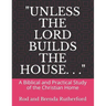 "Unless the Lord Builds the House. . .": A Bibilical and Practical Study of the Christian Home