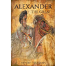 Alexander the Great: A Life From Beginning To End